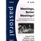 Grove Pastoral - P129 - Meetings, Better Meetings! Improving The Way We Do Business And Make Decisions By Joanna Cox, Stephen Lyon & Elizabeth Nash